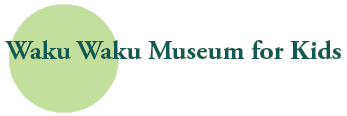 Waku Waku Museum for Kids