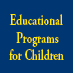 Educational
Programs
for Children