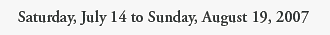 Saturday, July 14 to Sunday, August 19, 2007