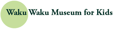 Waku Waku Museum for Kids