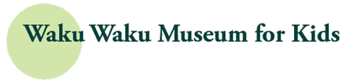 Waku Waku Museum for Kids