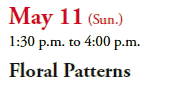 May 11 (Sun.)
1:30 p.m. to 4:00 p.m.
Floral Patterns