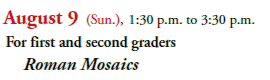 August 9 (Sun.), 1:30 p.m. to 3:30 p.m.
For first and second graders
Romanic Mosaics