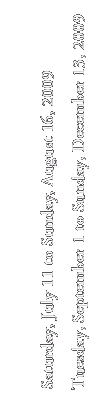 Saturday, July 11 to Sunday, August 16, 2009
Tuesday, September 1 to Sunday, December 13, 2009