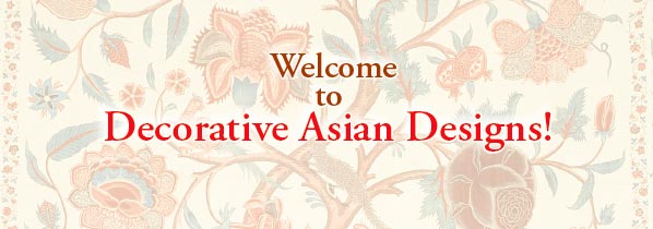 Welcome
to
Decorative Asian Designs!