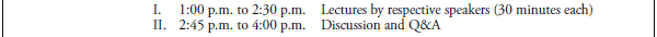 I. 1:00 p.m. to 2:30 p.m. Lectures by respective speakers (30 minutes each)
II. 2:45 p.m. to 4:00 p.m. Discussion and Q&A