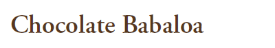 Chocolate Babaloa