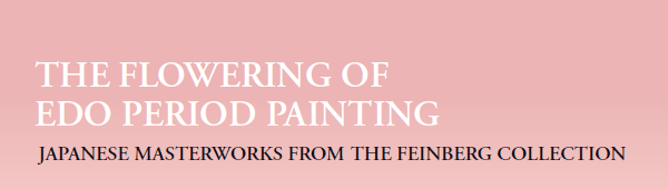 THE FLOWERING OF 
EDO PERIOD PAINTING
JAPANESE MASTERWORKS FROM THE FEINBERG COLLECTION