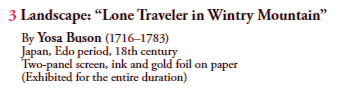 3 Landscape: “Lone Traveler in Wintry Mountain”
By Yosa Buson (1716–1783)
Japan, Edo period, 18th century
Two-panel screen, ink and gold foil on paper
(Exhibited for the entire duration)
