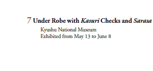 7 Under Robe with Kasuri Checks and Sarasa
  Kyushu National Museum
  Exhibited from May 13 to June 8