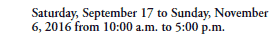Saturday, September 17 to Sunday, November 6, 2016 from 10:00 a.m. to 5:00 p.m.