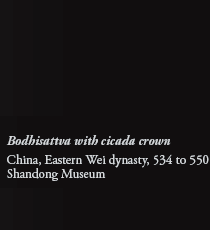 Bodhisattva with cicada crown
China, Eastern Wei dynasty, 534 to 550
Shandong Museum