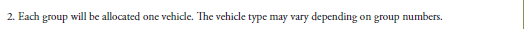 2. Each group will be allocated one vehicle. The vehicle type may vary depending on group numbers.