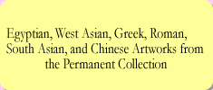 Egyptian, West Asian, Greek, Roman, South Asian, and Chinese Artworks from the Permanent Collection