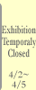 Exhibition Temporarily Closed