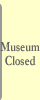 Museum Closed