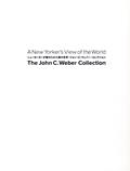A New Yorker's View of the World : The John C.Weber Collection